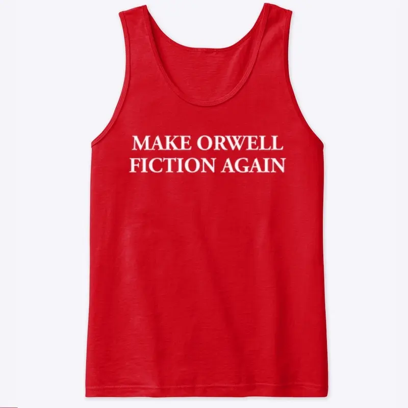 MAKE ORWELL FICTION AGAIN 👁️