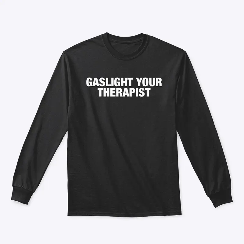 GASLIGHT YOUR THERAPIST