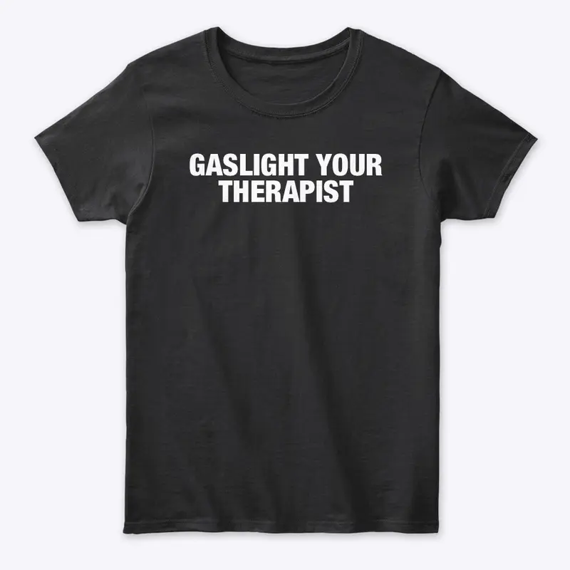 GASLIGHT YOUR THERAPIST