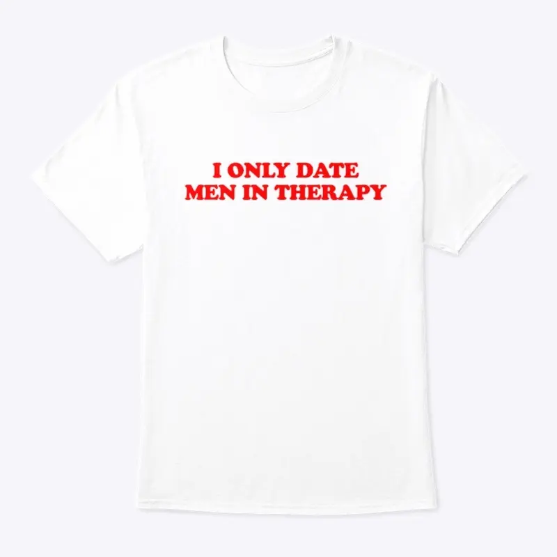 I ONLY DATE MEN IN THERAPY