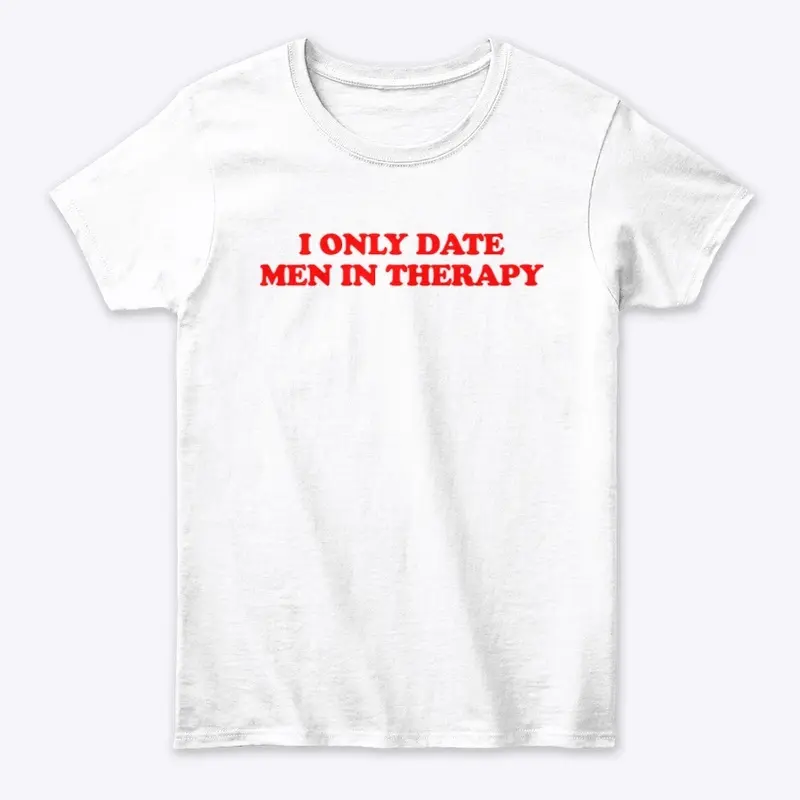 I ONLY DATE MEN IN THERAPY