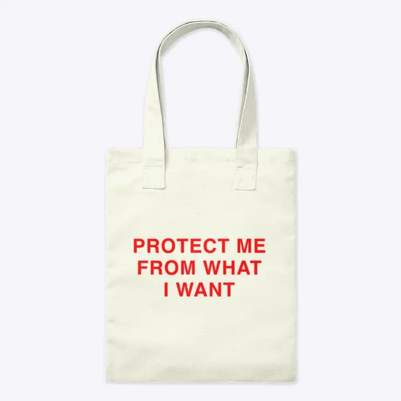 PROTECT ME FROM WHAT I WANT