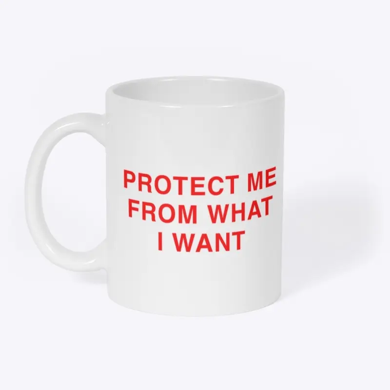 PROTECT ME FROM WHAT I WANT