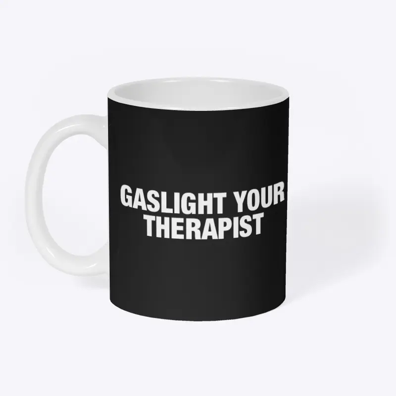 GASLIGHT YOUR THERAPIST