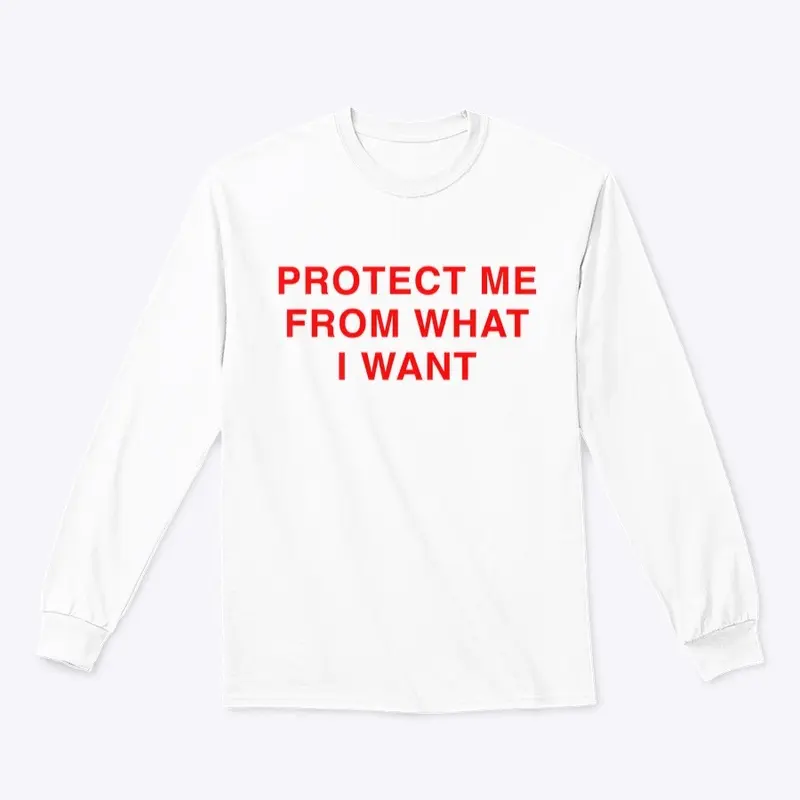 PROTECT ME FROM WHAT I WANT